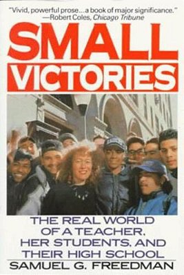 Small Victories: The Real World Of A Teacher, Her Students, And Their High School-..