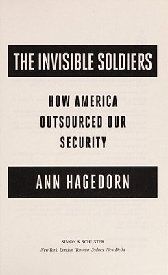 The Invisible Soldiers: How America Outsourced Our Security-..