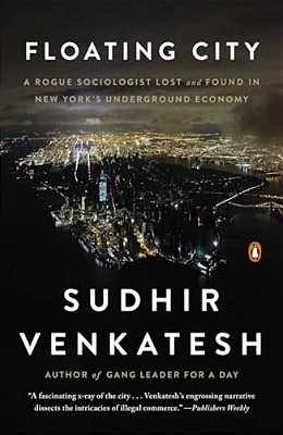 Floating City: A Rogue Sociologist Lost And Found In New York's Underground Economy-..