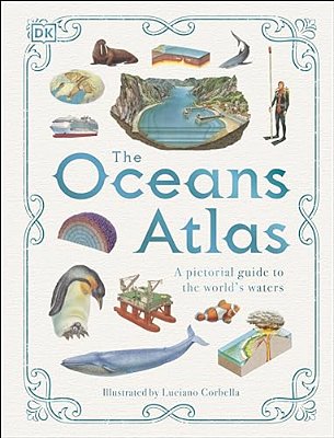 The Oceans Atlas: A Pictorial Guide To The World's Waters-..