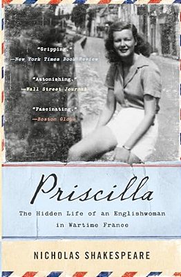 Priscilla: The Hidden Life Of An Englishwoman In Wartime France-..