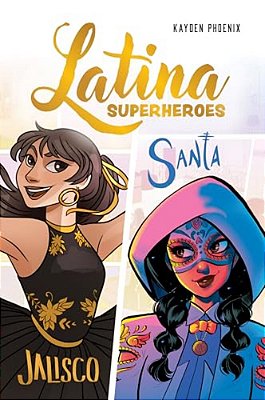 Latina Superheroes: Jalisco & Santa Volume 1-..