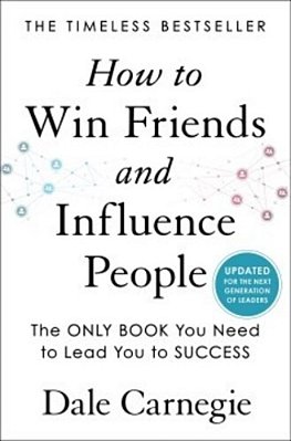 How To Win Friends And Influence People: Updated For The Next Generation Of Leaders-..