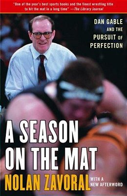 A Season On The Mat: Dan Gable And The Pursuit Of Perfection-..