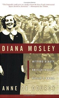 Diana Mosley: Mitford Beauty, British Fascist, Hitler's Angel-..