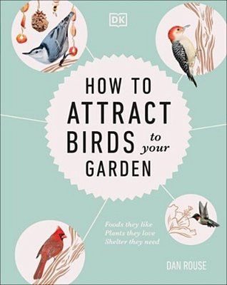 How To Attract Birds To Your Garden: Foods They Like, Plants They Love, Shelter They Need-..