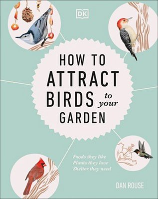 How To Attract Birds To Your Garden: Foods They Like, Plants They Love, Shelter They Need-..