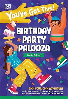 You'Ve Got This! Birthday Party Palooza: Pick Your Own Adventure-..