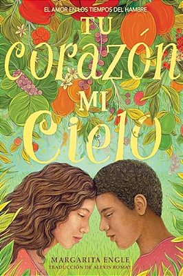 Tu Corazón, Mi Cielo (Your Heart, My Sky): El Amor En Los Tiempos Del Hambre-..