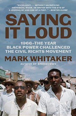 Saying It Loud: 1966--The Year Black Power Challenged The Civil Rights Movement-..