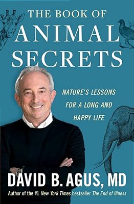The Book Of Animal Secrets: Nature's Lessons For A Long And Happy Life-..