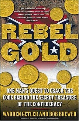 Rebel Gold: One Man's Quest To Crack The Code Behind The Secret Treasure Of The Confederacy-..