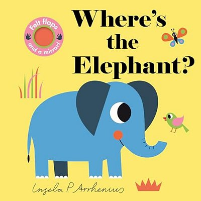 Where's The Elephant?: (An Interactive, Sensory Lift-The-flap Book With Felt Flaps And A Mirror For Babies & Toddlers. African Safari Animals Include-..