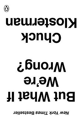But What If We'Re Wrong?: Thinking About The Present As If It Were The Past-..