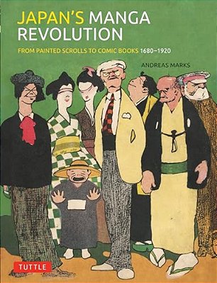 Japan's Manga Revolution: From Painted Scrolls To Comic Books 1680 -1920-..