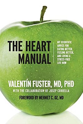 The Heart Manual: My Scientific Advice For Eating Better, Feeling Better, And Living A Stress-Free Life Now-..