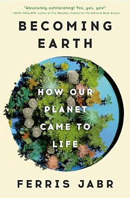 Becoming Earth: How Our Planet Came To Life-..