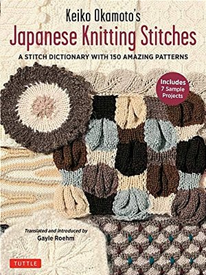 Keiko Okamoto's Japanese Knitting Stitches: A Stitch Dictionary Of 150 Amazing Patterns (7 Sample Projects)-..
