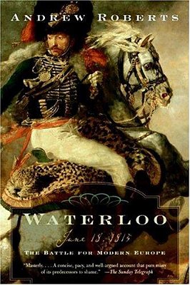 Waterloo: June 18, 1815: The Battle For Modern Europe-..