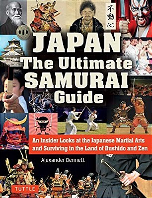 Japan The Ultimate Samurai Guide: An Insider Looks At The Japanese Martial Arts And Surviving In The Land Of Bushido And Zen-..