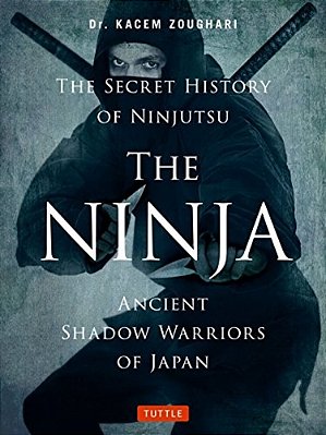 The Ninja, The Secret History Of Ninjutsu: Ancient Shadow Warriors Of Japan-..