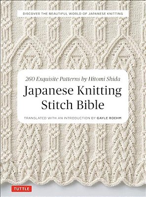 Japanese Knitting Stitch Bible: 260 Exquisite Patterns By Hitomi Shida-..