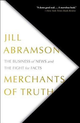 Merchants Of Truth: The Business Of News And The Fight For Facts-..