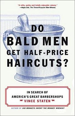 Do Bald Men Get Half-Price Haircuts?: In Search Of America's Great Barbershops-..