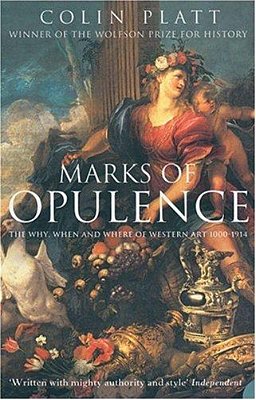 Marks Of Opulence: The Why, When And Where Of Western Art 1000-1914-..