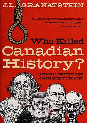Who Killed Canadian History? Revised Edition-..