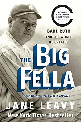 The Big Fella: Babe Ruth And The World He Created-..