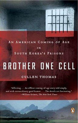 Brother One Cell: An American Coming Of Age In South Korea's Prisons-..