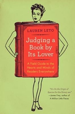 Judging A Book By Its Lover: A Field Guide To The Hearts And Minds Of Readers Everywhere-..