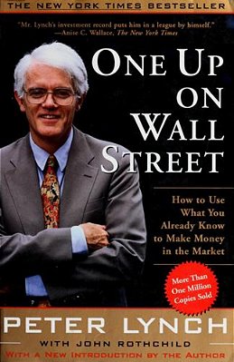One Up On Wall Street: How To Use What You Already Know To Make Money In The Market-..