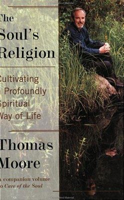The Soul's Religion: Cultivating A Profoundly Spiritual Way Of Life-..