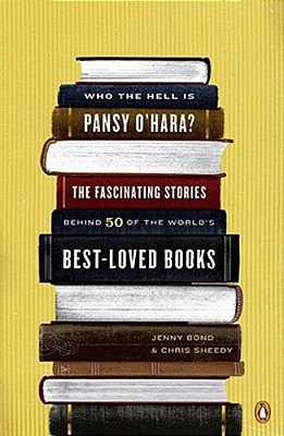 Who The Hell Is Pansy O'Hara?: The Fascinating Stories Behind 50 Of The World's Best-Loved Books-..