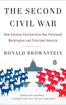 The Second Civil War: How Extreme Partisanship Has Paralyzed Washington And Polarized America-..