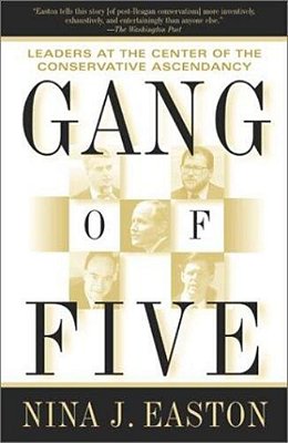 Gang Of Five: Leaders At The Center Of The Conservative Ascendancy-..