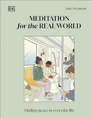 Meditation For The Real World: Finding Peace In Everyday Life-..