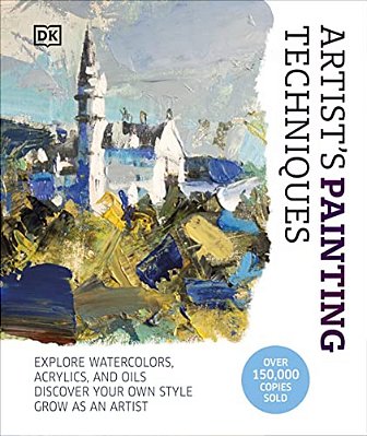 Artist's Painting Techniques: Explore Watercolors, Acrylics, And Oils. Discover Your Own Style. Grow As An Artist-..