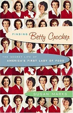 Finding Betty Crocker: The Secret Life Of America's First Lady Of Food-..