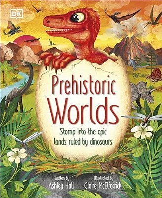 Prehistoric Worlds: Stomp Into The Epic Lands Ruled By Dinosaurs-..