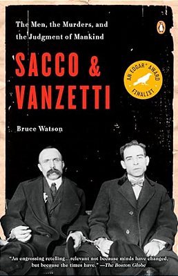 Sacco And Vanzetti: The Men, The Murders, And The Judgment Of Mankind-..