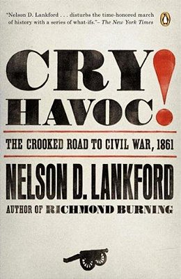 Cry Havoc!: The Crooked Road To Civil War, 1861-..