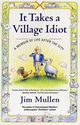 It Takes A Village Idiot: A Memoir Of Life After The City-..