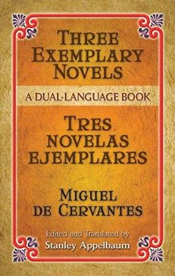 Three Exemplary Novels/Tres Novelas Ejemplares: A Dual-Language Book-..