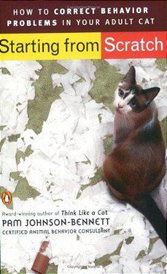 Starting From Scratch: How To Correct Behavior Problems In Your Adult Cat-..