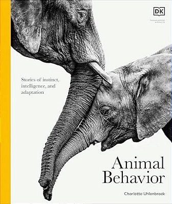 Animal Behavior: Stories Of Instinct, Intelligence, And Adaptation-..