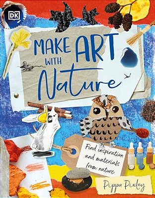Make Art With Nature: Find Inspiration And Materials From Nature-..