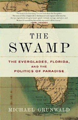 The Swamp: The Everglades, Florida, And The Politics Of Paradise-..